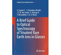 A Brief Guide to Optical Spectroscopy of Trivalent Rare Earth Ions in Glasses: 247 (Springer Series in Optical Sciences, 247)
