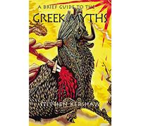 A Brief Guide to the Greek Myths (Brief Histories)