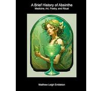 A Brief History of Absinthe: Medicine, Art, Poetry, and Ritual