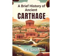 A Brief History of Ancient Carthage (A Brief History - Ancient Civilizations Edition)