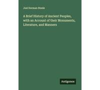 A Brief History of Ancient Peoples, with an Account of their Monuments, Literature, and Manners