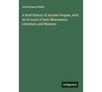 A Brief History of Ancient Peoples, with an Account of their Monuments, Literature, and Manners
