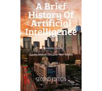 A Brief History of Artificial Intelligence: What AI means and what it can do for you (The Thalesians Technology and Science Series)