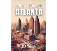 A Brief History of Atlanta (A Brief History of - City Edition)