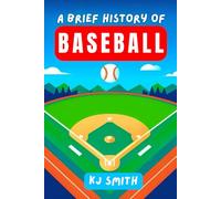 A Brief History of Baseball (A Brief History of Sports Edition)