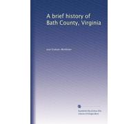 A brief history of Bath County, Virginia
