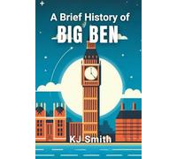 A Brief History of Big Ben (A Brief History of - Wonders of the World & Iconic Landmarks Edition)
