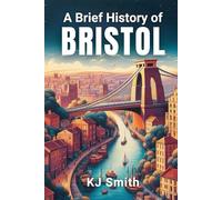 A Brief History of Bristol (A Brief History of - City Edition)