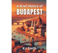 A Brief History of Budapest (A Brief History of - City Edition)