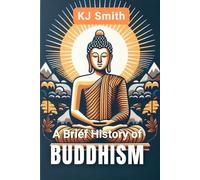 A Brief History of Buddhism (A Brief History - Religion Edition)