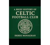 A Brief History of Celtic Football Club