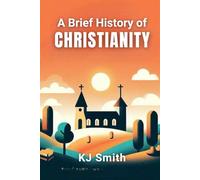 A Brief History of Christianity (A Brief History - Religion Edition)
