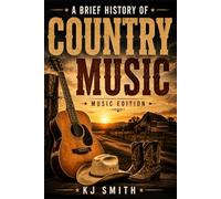 A Brief History of Country Music (A Brief History of - Music Edition)