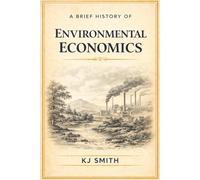 A Brief History of Environmental Economics (A Brief History of Economics Edition)