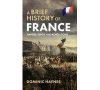 A Brief History of France: Empires, Kings, and Revolutions