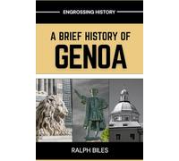 A Brief History of Genoa, Italy: How Mediterranean Merchants Built Modern Capitalism and Chose to Disappear (Engrossing History)