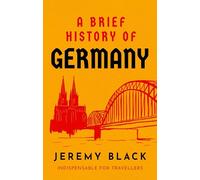 A Brief History of Germany: Indispensable for Travellers (Brief Histories)