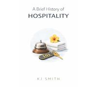 A Brief History of Hospitality (A Brief History of - Professions & Industries Edition)