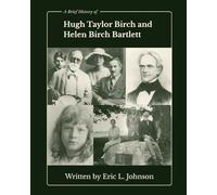 A Brief History of Hugh Taylor Birch and Helen Birch Bartlett