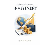 A Brief History of Investment (A Brief History of - Professions & Industries Edition)