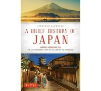 A Brief History of Japan Samurai、Shogun and Zen: The Extraordinary Story of the Land of the Rising Sun