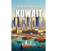 A Brief History of Kuwait (A Brief History - Around the World Edition)