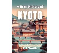 A Brief History of Kyoto (A Brief History of - City Edition)