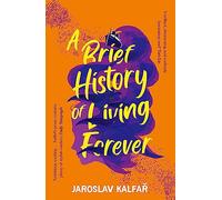 A Brief History of Living Forever: The audacious new novel from the author of Spaceman of Bohemia