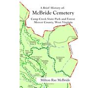 A Brief History of: McBride Cemetery Camp Creek State Park and Forest Mercer County, West Virginia