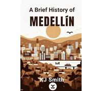A Brief History of Medellín (A Brief History of - City Edition)