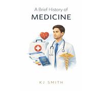A Brief History of Medicine (A Brief History of - Professions & Industries Edition)