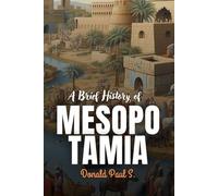 A Brief History of MESOPOTAMIA: The Cradle of Civilization and Its Enduring Legacy (Empires of Ancient Africa)