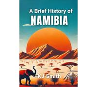 A Brief History of Namibia (A Brief History - Around the World Edition)