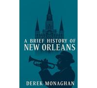 A BRIEF HISTORY OF NEW ORLEANS (BRIEF HISTORIES OF GREAT AMERICAN CITIES)