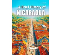 A Brief History of Nicaragua (A Brief History - Around the World Edition)