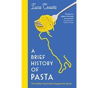 A Brief History of Pasta: The Italian Food that Shaped the World