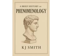 A Brief History of Phenomenology (A Brief History - Philosophy Edition)