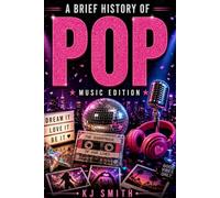A Brief History of Pop Music (A Brief History of - Music Edition)