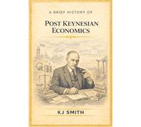 A Brief History of Post-Keynesian Economics (A Brief History of Economics Edition)