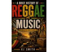 A Brief History of Reggae Music (A Brief History of - Music Edition)