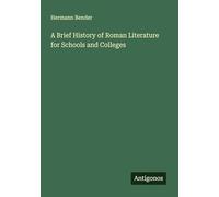 A Brief History of Roman Literature for Schools and Colleges