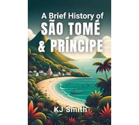 A Brief History of São Tomé and Príncipe (A Brief History - Around the World Edition)