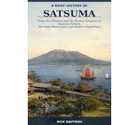 A Brief History of Satsuma, Japan: From the Shimazu and the Ryukyu Kingdom to Samurai Reform, the Meiji Restoration and Modern Kagoshima