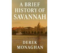 A BRIEF HISTORY OF SAVANNAH (BRIEF HISTORIES OF GREAT AMERICAN CITIES)