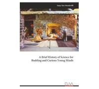 A Brief History of Science for Budding and Curious Young Minds