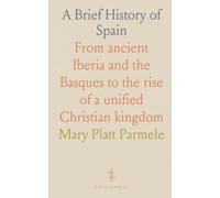A Brief History of Spain: From ancient Iberia and the Basques to the rise of a unified Christian kingdom