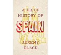 A Brief History Of Spain: Indispensable for Travellers