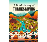 A Brief History of Thanksgiving (A Brief History of - Festivals & Celebrations Edition)