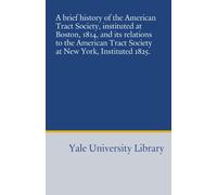 A brief history of the American Tract Society, instituted at Boston, 1814, and its relations to the American Tract Society at New York, Instituted 1825.