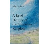 A Brief History of the Christian Religion: Down the Mountain, through the Wilderness, to... a New Day